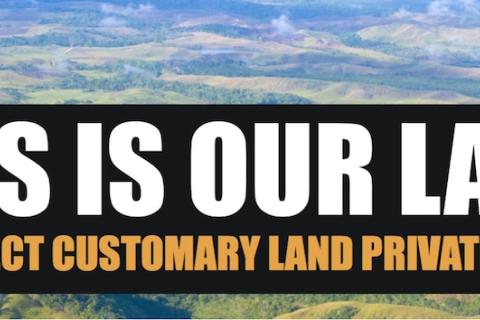 This Is Our Land: Why Reject the Privatisation of Customary Land