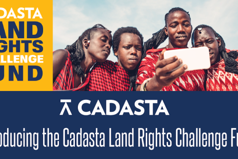 Cadasta Foundation Launches New Global Land Rights Challenge Fund to Secure Land and Resource Rights 